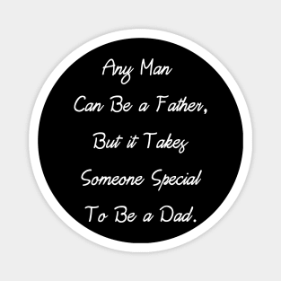 Any Man Can Be a Father, But it Takes Someone... Magnet